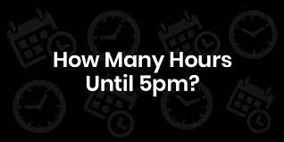 How Many Hours Until 5 pm Today? Check Now!