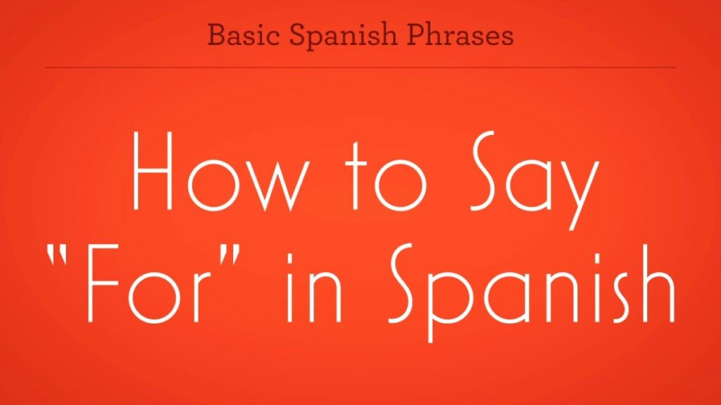 How to say ‘for’ in Spanish: A beginner’s guide